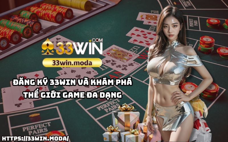 Đăng ký 33Win ngay để mở ra thế giới game đỉnh cao, đa dạng thể loại và cơ hội thắng lớn Đăng ký 33Win ngay để mở ra thế giới game đỉnh cao, đa dạng thể loại và cơ hội thắng lớn
